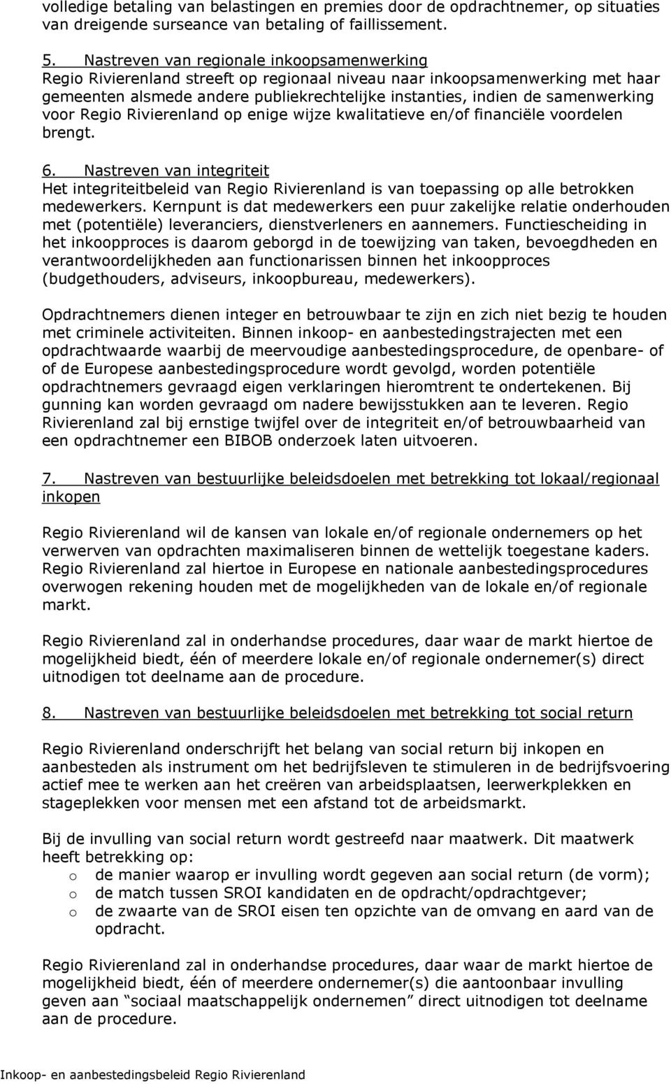 samenwerking voor Regio Rivierenland op enige wijze kwalitatieve en/of financiële voordelen brengt. 6.