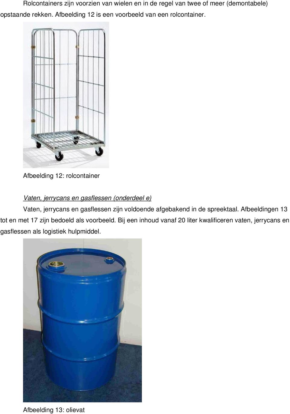 Afbeelding 12: rolcontainer Vaten, jerrycans en gasflessen (onderdeel e) Vaten, jerrycans en gasflessen zijn voldoende