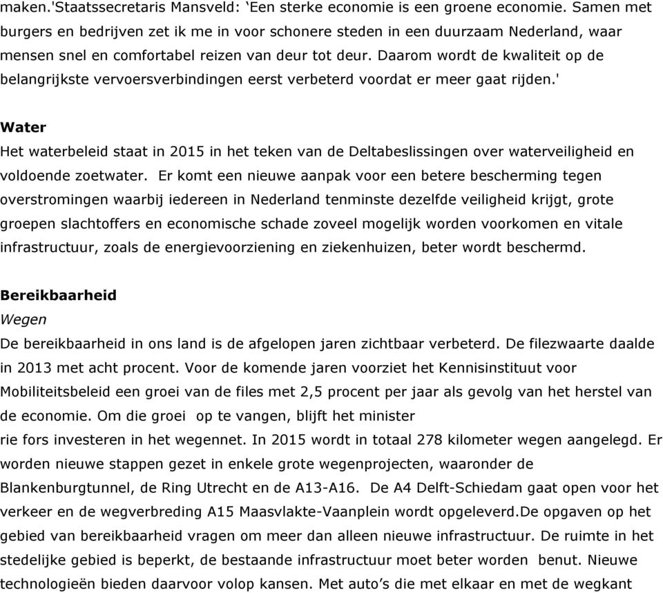 Daarom wordt de kwaliteit op de belangrijkste vervoersverbindingen eerst verbeterd voordat er meer gaat rijden.