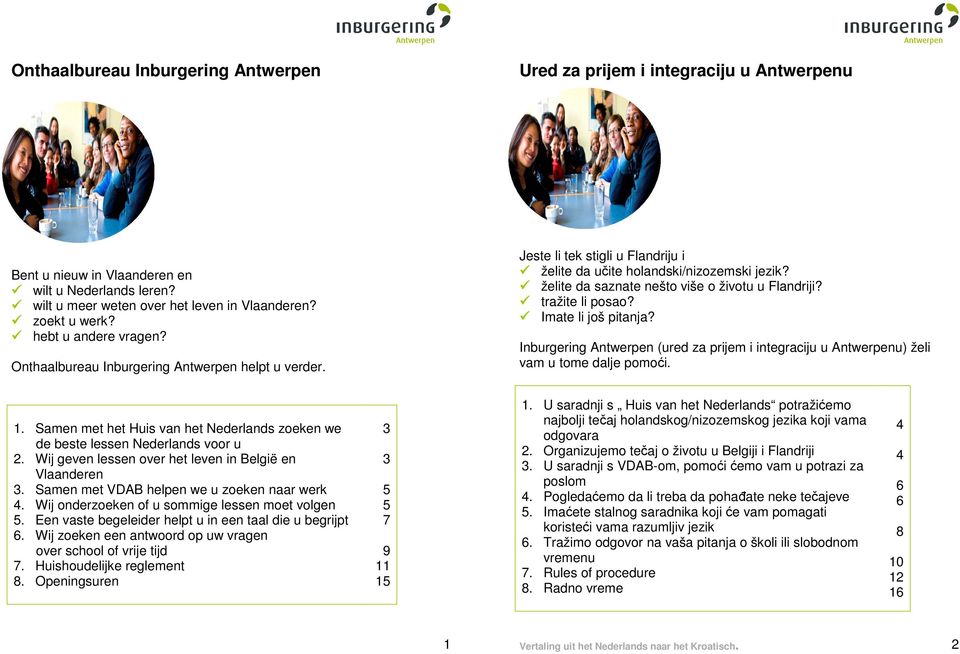 želite da saznate nešto više o životu u Flandriji? tražite li posao? Imate li još pitanja? Inburgering Antwerpen (ured za prijem i integraciju u Antwerpenu) želi vam u tome dalje pomoći. 1.