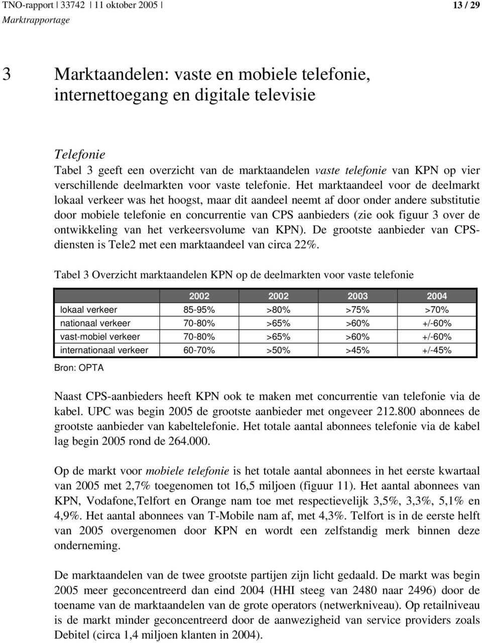 Het marktaandeel voor de deelmarkt lokaal verkeer was het hoogst, maar dit aandeel neemt af door onder andere substitutie door mobiele telefonie en concurrentie van CPS aanbieders (zie ook figuur 3