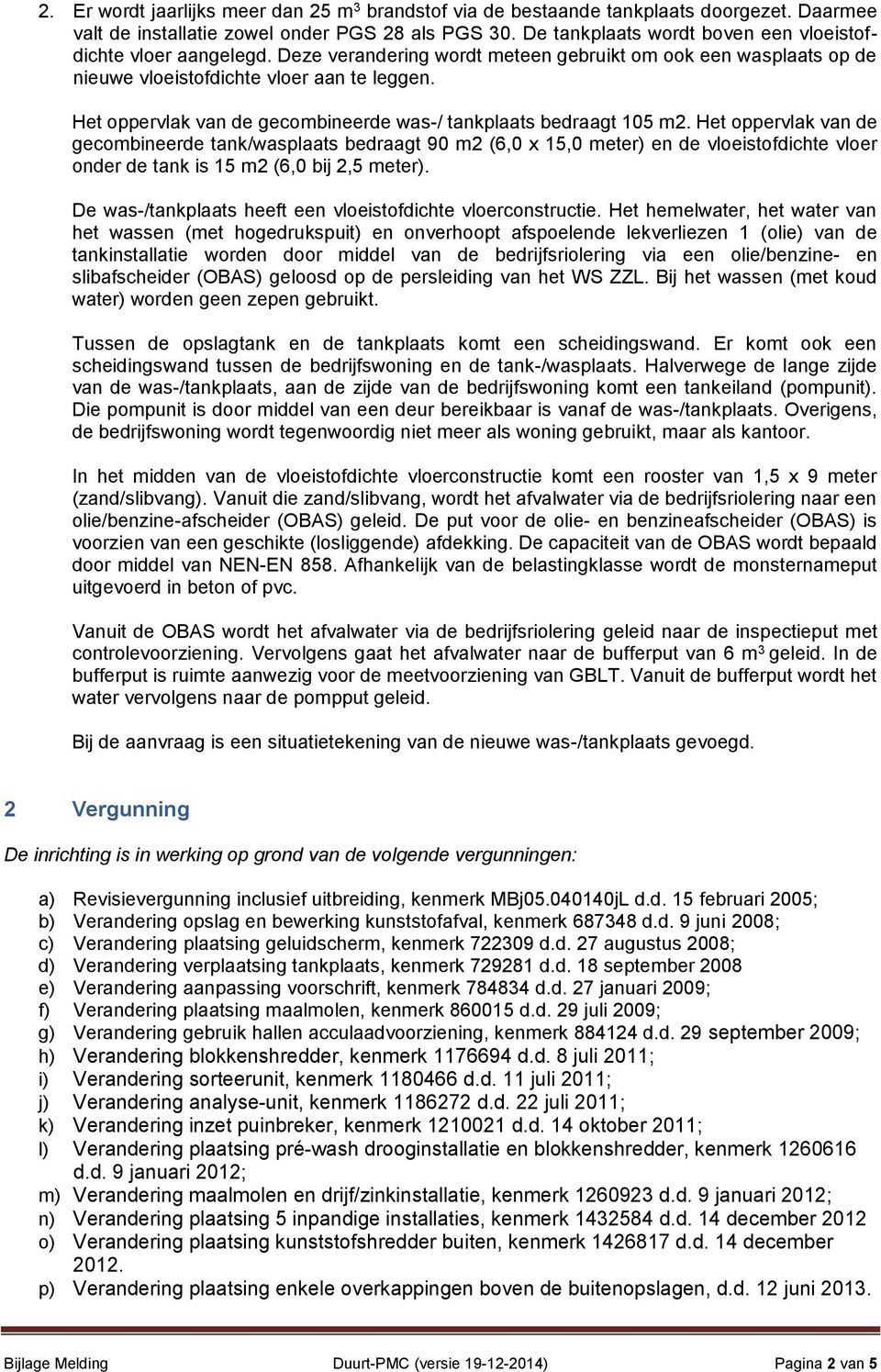 Het oppervlak van de gecombineerde was-/ tankplaats bedraagt 105 m2.