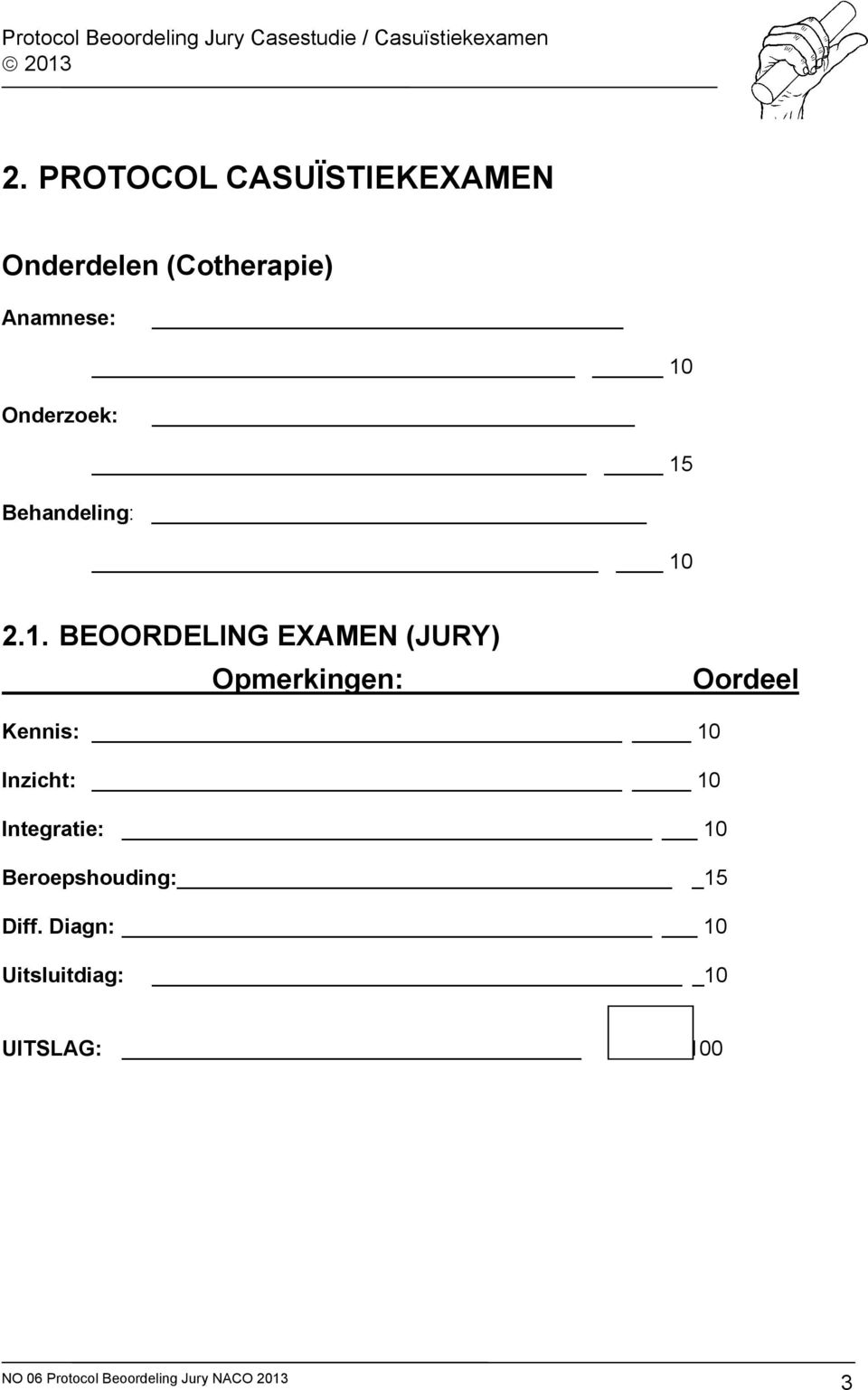 (JURY) Opmerkingen: Oordeel Kennis: 10 Inzicht: 10 Integratie: