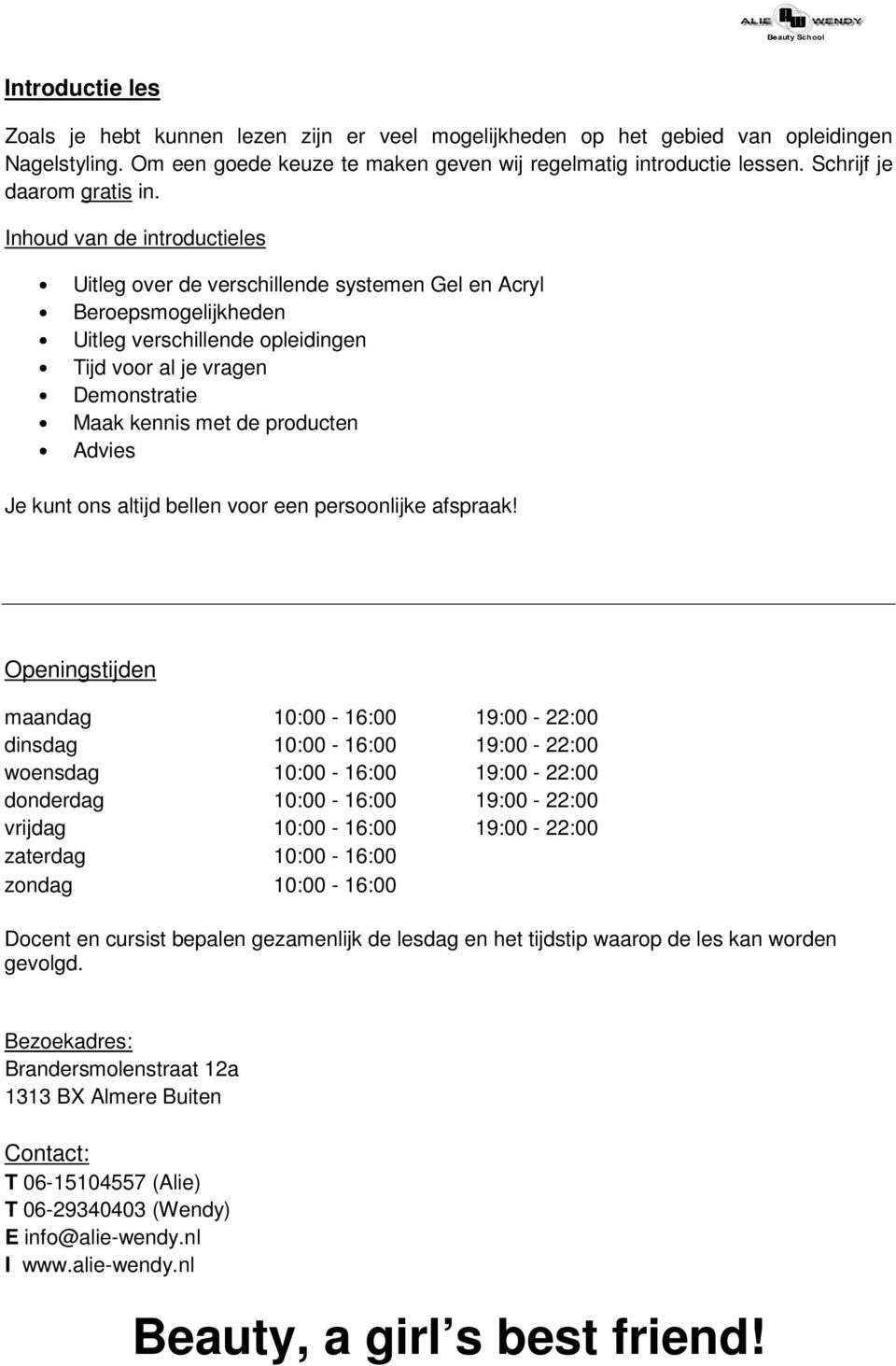 Inhoud van de introductieles Uitleg over de verschillende systemen Gel en Acryl Beroepsmogelijkheden Uitleg verschillende opleidingen Tijd voor al je vragen Demonstratie Maak kennis met de producten