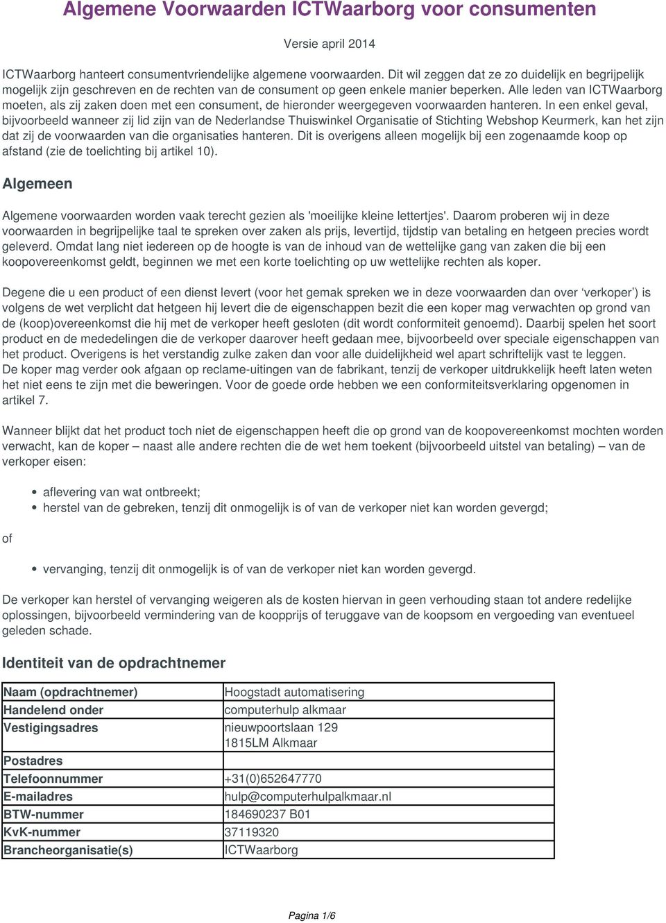 Alle leden van ICTWaarborg moeten, als zij zaken doen met een consument, de hieronder weergegeven voorwaarden hanteren.