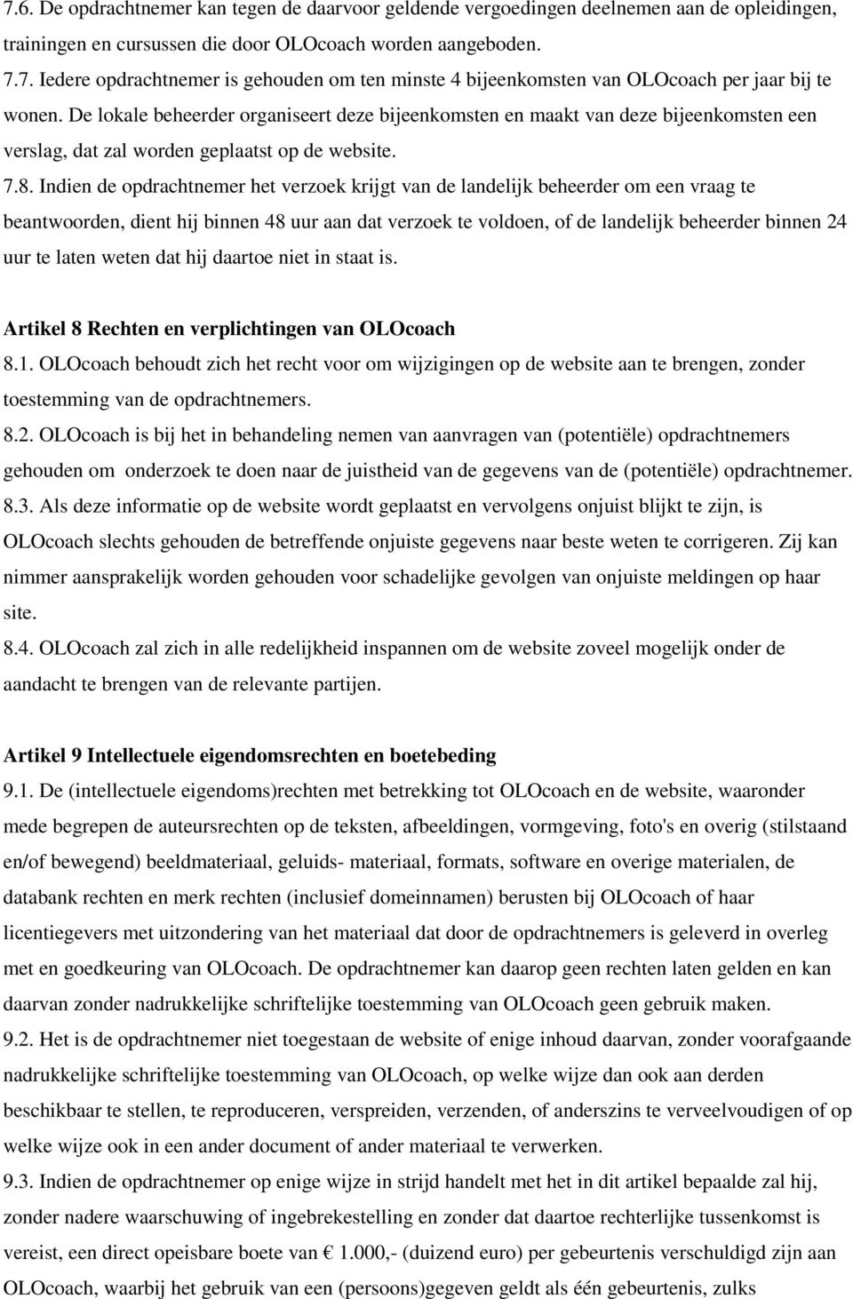 Indien de opdrachtnemer het verzoek krijgt van de landelijk beheerder om een vraag te beantwoorden, dient hij binnen 48 uur aan dat verzoek te voldoen, of de landelijk beheerder binnen 24 uur te