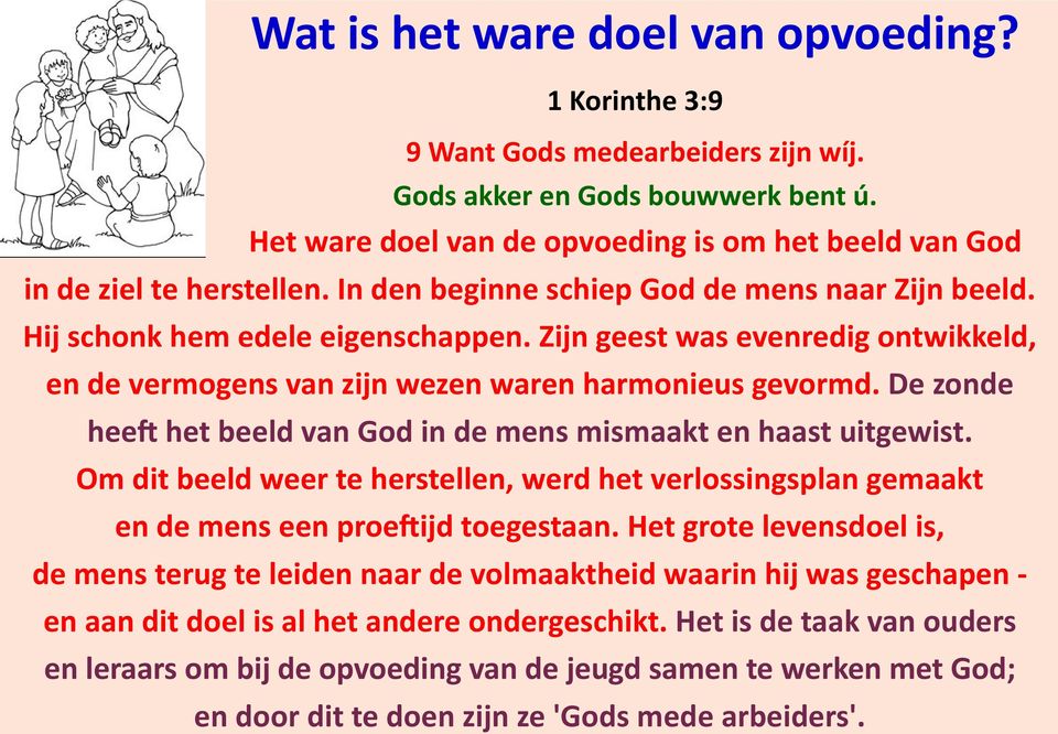 Zijn geest was evenredig ontwikkeld, en de vermogens van zijn wezen waren harmonieus gevormd. De zonde heeft het beeld van God in de mens mismaakt en haast uitgewist.