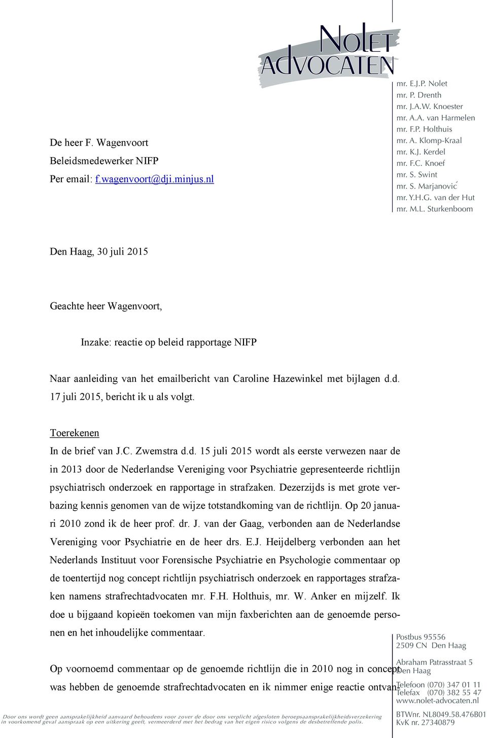 Sturkenboom Den Haag, 30 juli 2015 Geachte heer Wagenvoort, Inzake: reactie op beleid rapportage NIFP Naar aanleiding van het emailbericht van Caroline Hazewinkel met bijlagen d.d. 17 juli 2015, bericht ik u als volgt.