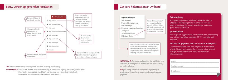 Al uw favoriete documenten, onderverdeeld in categorieën. Een overzicht van uw openstaande Jura Credits en de mogelijkheid om extra credits aan te kopen.