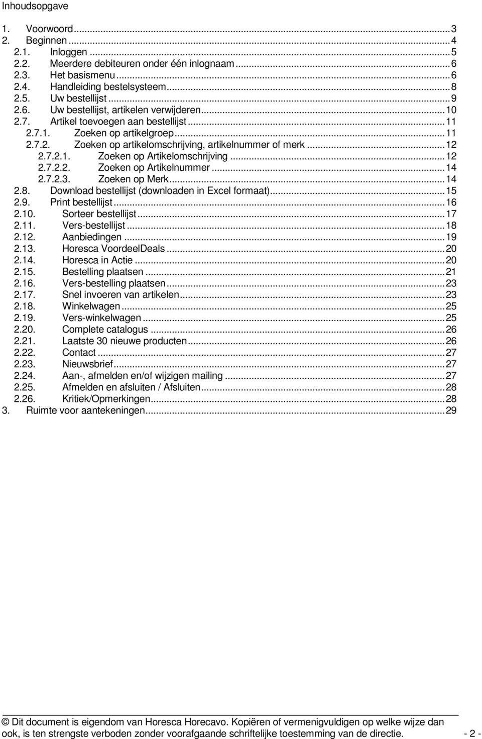 .. 12 2.7.2.1. Zoeken op Artikelomschrijving... 12 2.7.2.2. Zoeken op Artikelnummer... 14 2.7.2.3. Zoeken op Merk... 14 2.8. Download bestellijst (downloaden in Excel formaat)... 15 2.9.