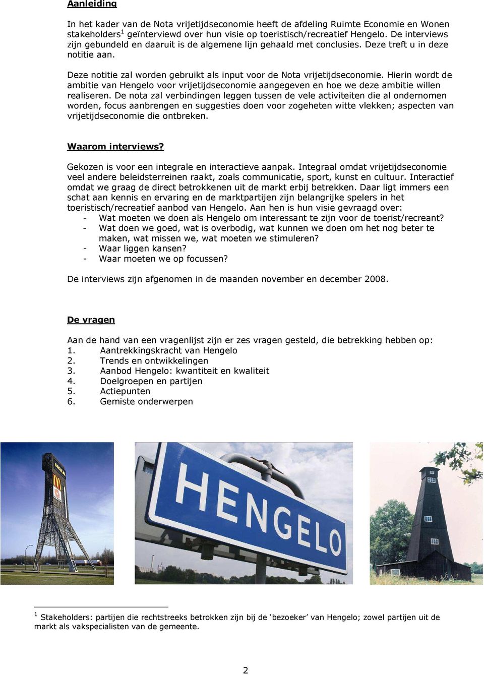 Hierin wordt de ambitie van Hengelo voor vrijetijdseconomie aangegeven en hoe we deze ambitie willen realiseren.