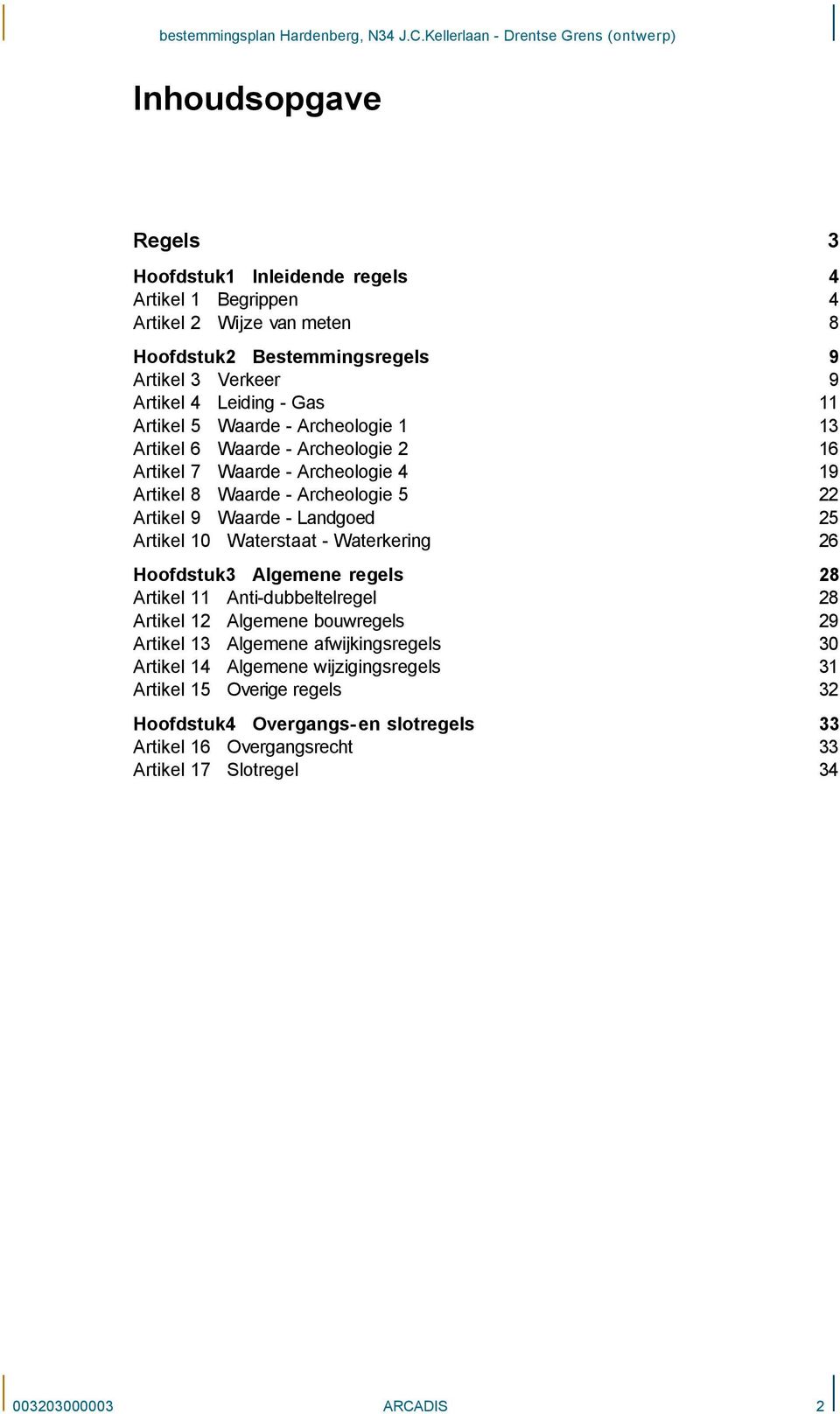 10 Waterstaat - Waterkering 9 9 11 13 16 19 22 25 26 Hoofdstuk3 Algemene regels Artikel 11 Anti-dubbeltelregel Artikel 12 Algemene bouwregels Artikel 13 Algemene