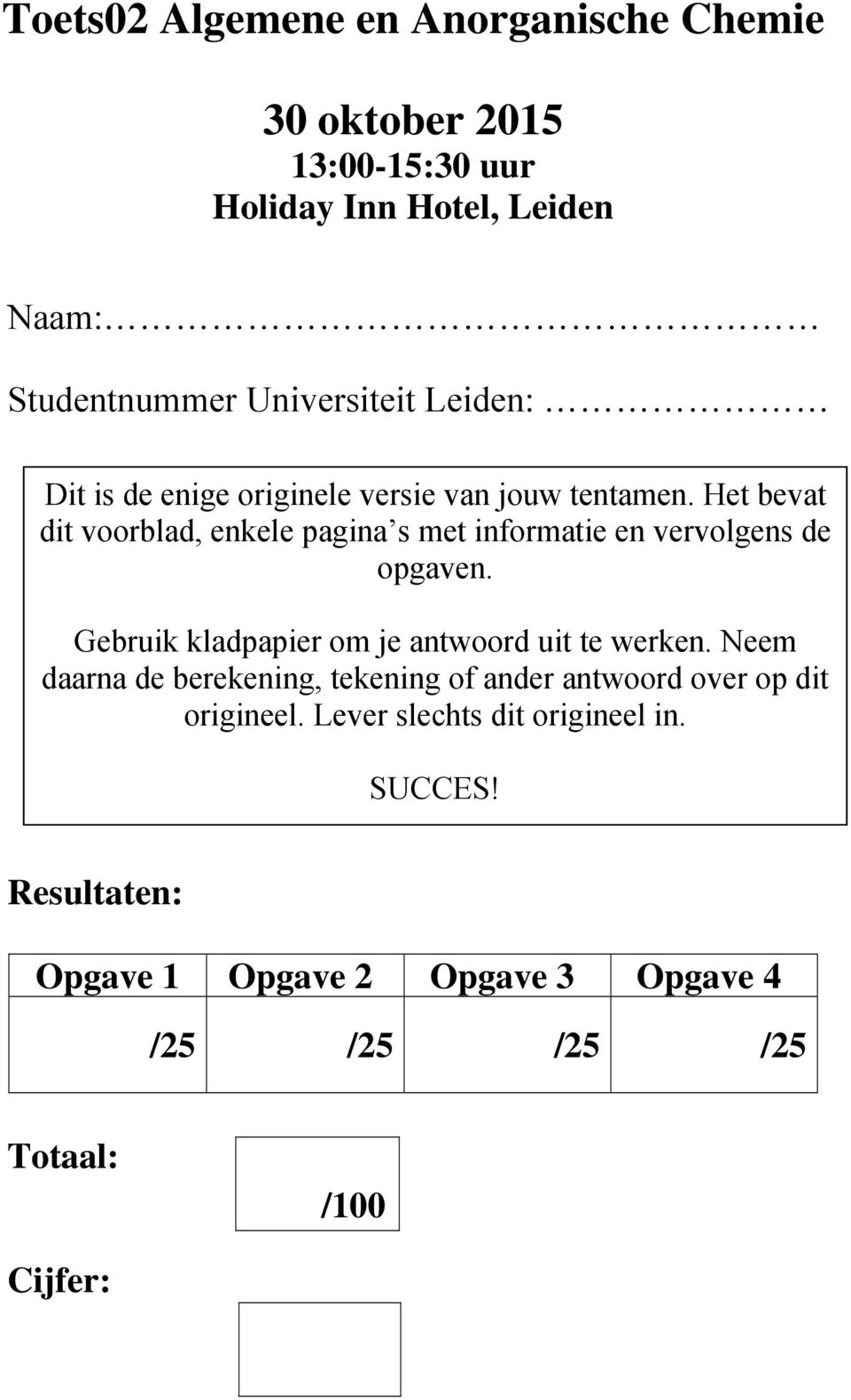 Het bevat dit voorblad, enkele pagina s met informatie en vervolgens de opgaven. Gebruik kladpapier om je antwoord uit te werken.