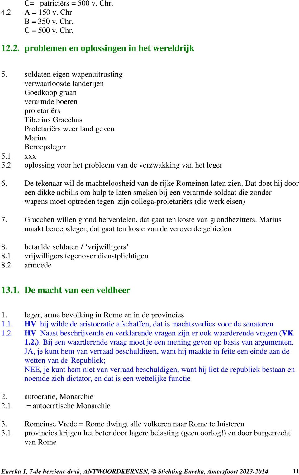 oplossing voor het probleem van de verzwakking van het leger 6. De tekenaar wil de machteloosheid van de rijke Romeinen laten zien.