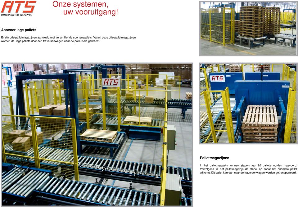 Palletmagazijnen In het palletmagazijn kunnen stapels van 20 pallets worden ingevoerd.