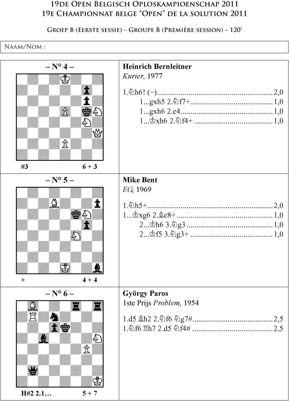 H#2 2.1 5 + 7 Heinrich Bernleitner Kurier, 1977 1. h6! ( )...2,0 1...gxh5 2. f7+...1,0 1...gxh6 2.e4...1,0 1... xh6 2. f4+...1,0 Mike Bent EG, 1969 1.