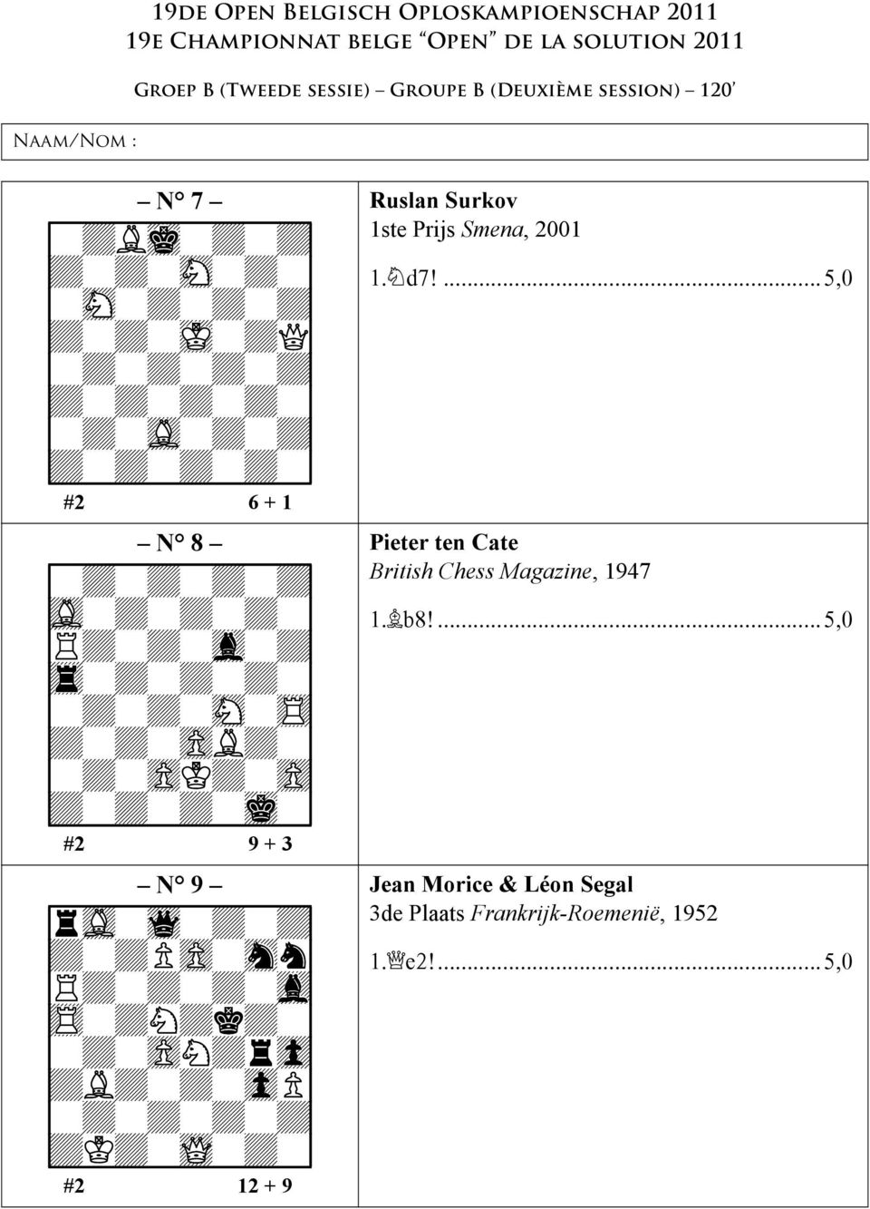 9+-+PzP-snn0 9R+-+-+-vl0 9tR-+N+k+-0 9-+-zPN+rzp0 9+L+-+-zpP0 9+K+-wQ-+-0 #2 12 + 9 Ruslan Surkov 1ste Prijs Smena, 2001 1. d7!