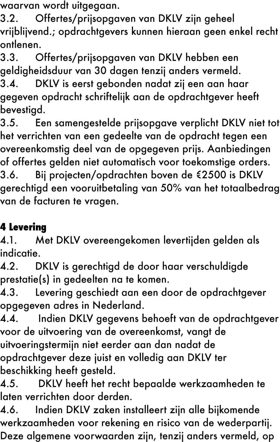 Een samengestelde prijsopgave verplicht DKLV niet tot het verrichten van een gedeelte van de opdracht tegen een overeenkomstig deel van de opgegeven prijs.