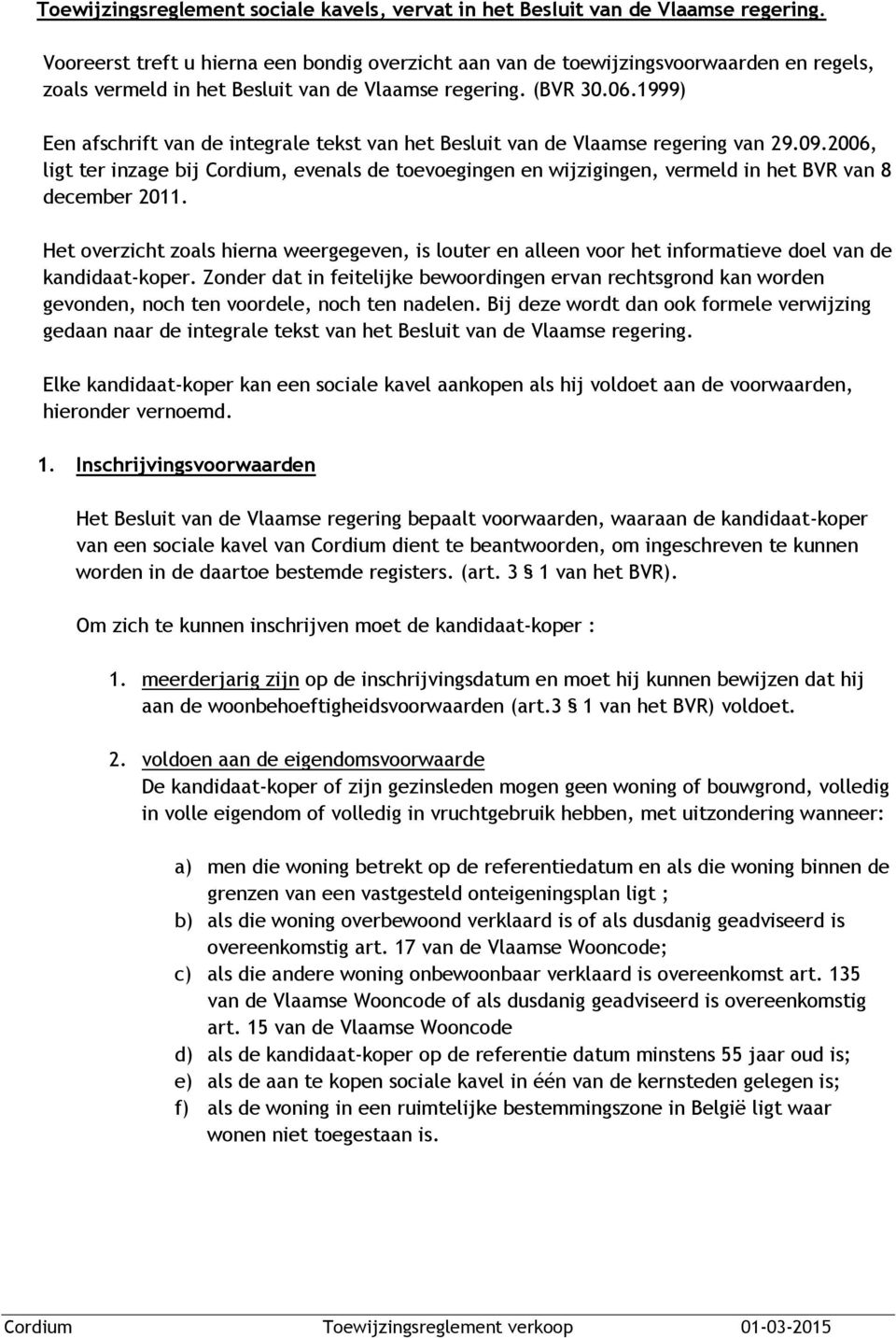 1999) Een afschrift van de integrale tekst van het Besluit van de Vlaamse regering van 29.09.
