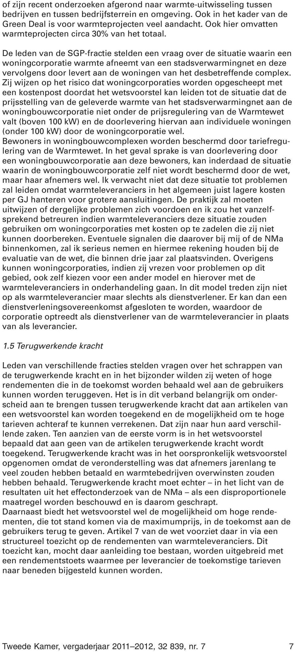 De leden van de SGP-fractie stelden een vraag over de situatie waarin een woningcorporatie warmte afneemt van een stadsverwarmingnet en deze vervolgens door levert aan de woningen van het