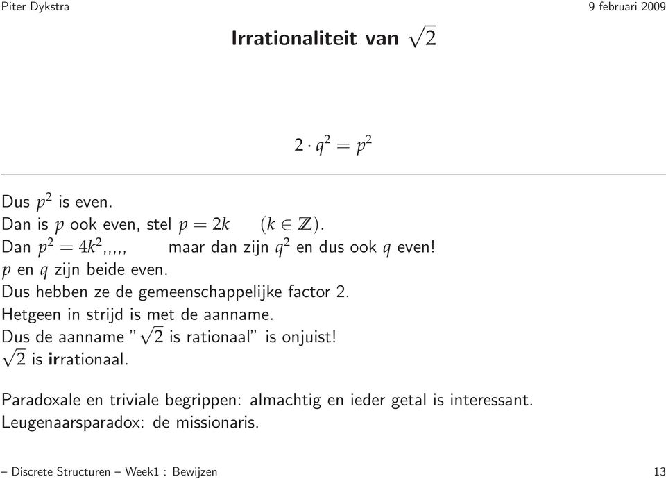 Dus hebben ze de gemeenschappelijke factor 2. Hetgeen in strijd is met de aanname.