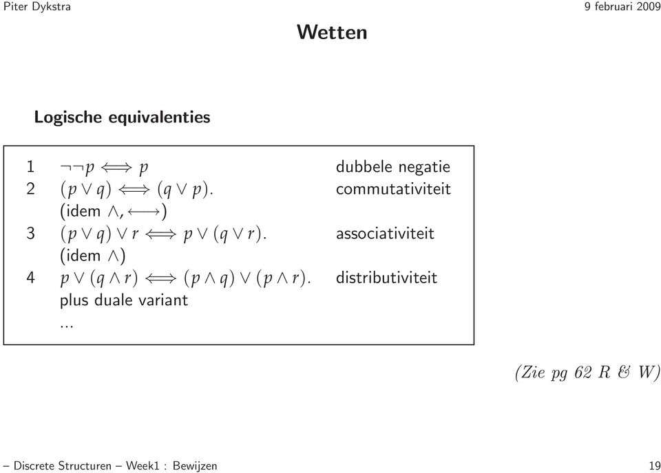 associativiteit (idem ) 4 p (q r) (p q) (p r).