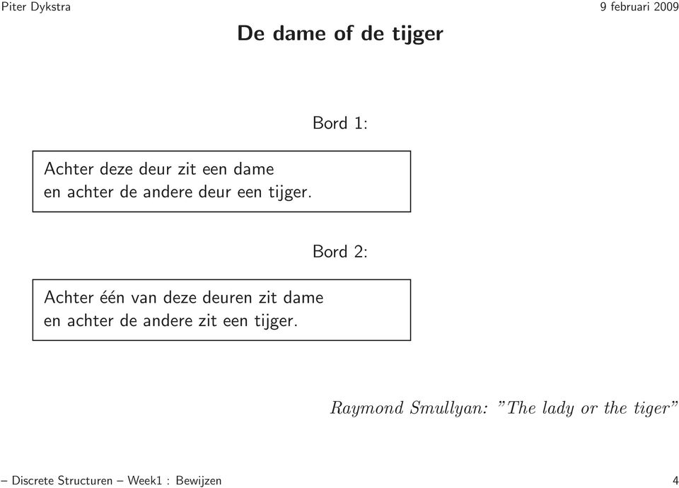 Bord 2: Achter één van deze deuren zit dame en achter de andere