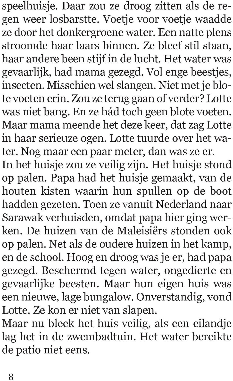 Zou ze terug gaan of verder? Lotte was niet bang. En ze hád toch geen blote voeten. Maar mama meende het deze keer, dat zag Lotte in haar serieuze ogen. Lotte tuurde over het water.