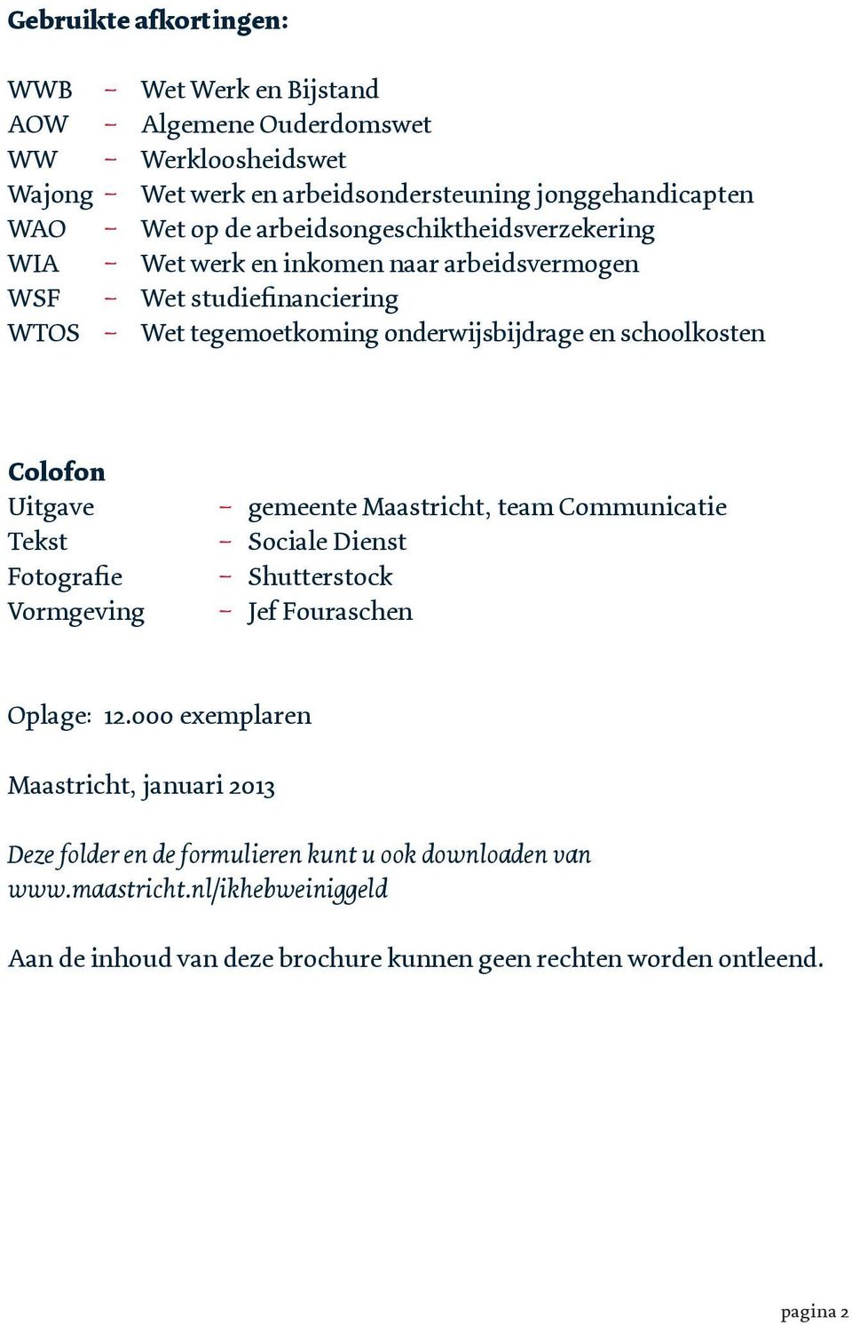 Colofon Uitgave Tekst Fotografie Vormgeving _ gemeente Maastricht, team Communicatie _ Sociale Dienst _ Shutterstock _ Jef Fouraschen Oplage: 12.