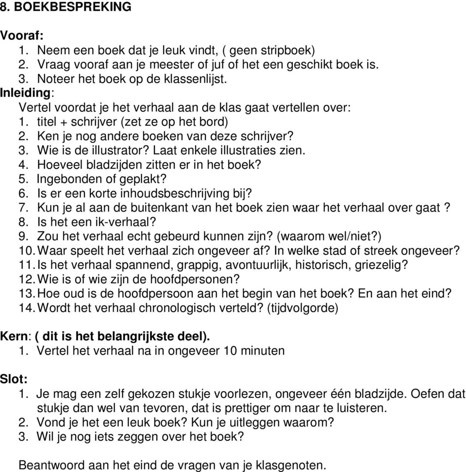 Laat enkele illustraties zien. 4. Hoeveel bladzijden zitten er in het boek? 5. Ingebonden of geplakt? 6. Is er een korte inhoudsbeschrijving bij? 7.