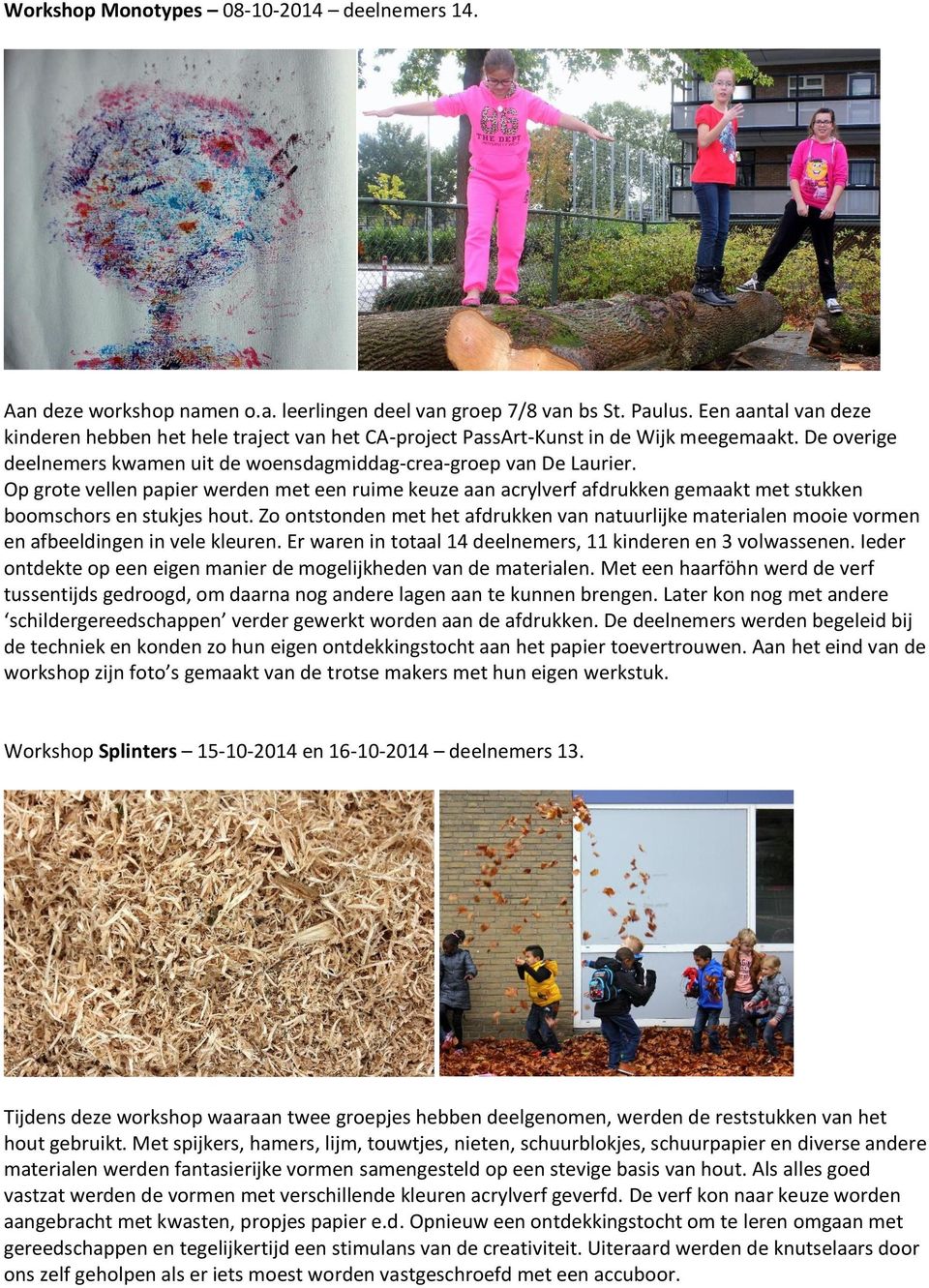 Op grote vellen papier werden met een ruime keuze aan acrylverf afdrukken gemaakt met stukken boomschors en stukjes hout.