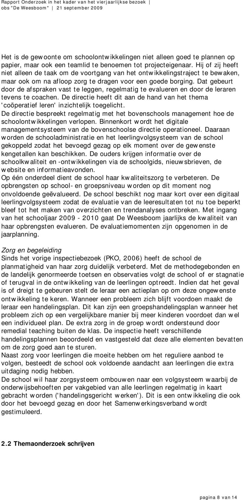 Dat gebeurt door de afspraken vast te leggen, regelmatig te evalueren en door de leraren tevens te coachen. De directie heeft dit aan de hand van het thema 'coöperatief leren' inzichtelijk toegelicht.