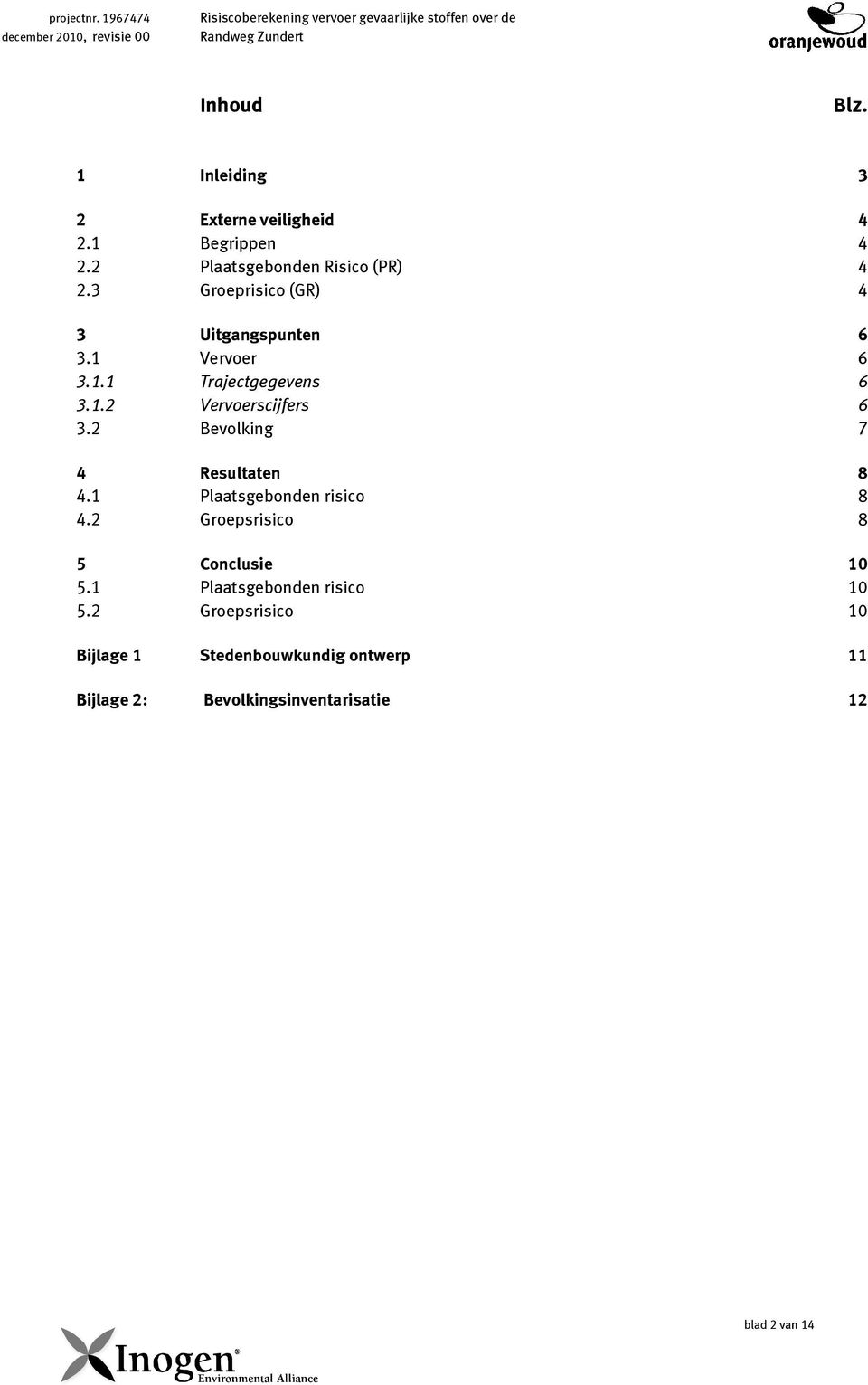 2 Bevolking 7 4 Resultaten 8 4.1 Plaatsgebonden risico 8 4.2 Groepsrisico 8 5 Conclusie 10 5.