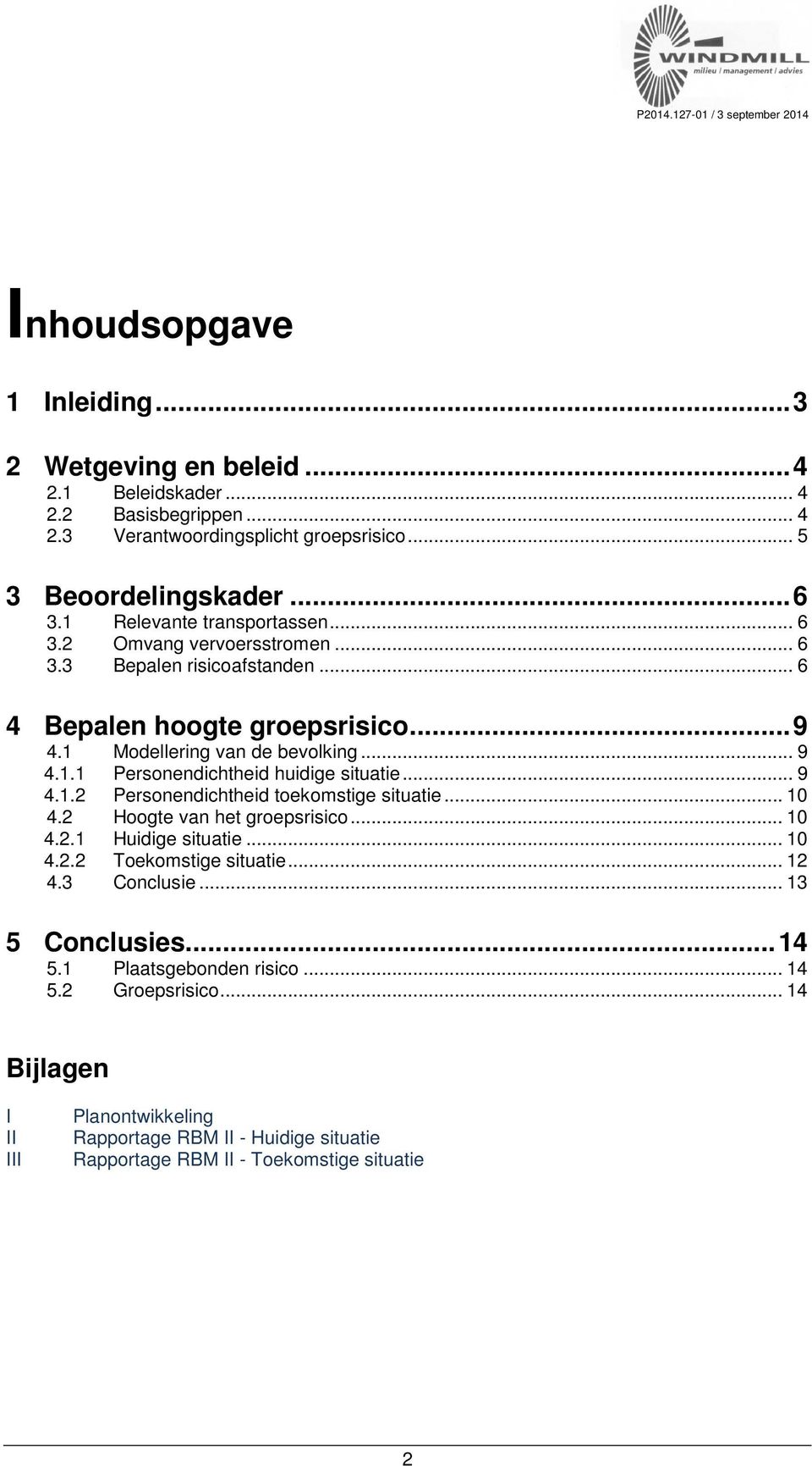 1 Modellering van de bevolking... 9 4.1.1 Personendichtheid huidige situatie... 9 4.1.2 Personendichtheid toekomstige situatie... 10 4.2 Hoogte van het groepsrisico... 10 4.2.1 Huidige situatie.