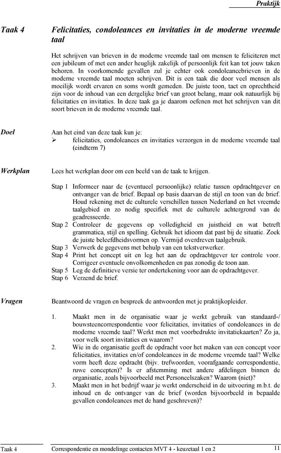 Dit is een taak die door veel mensen als moeilijk wordt ervaren en soms wordt gemeden.