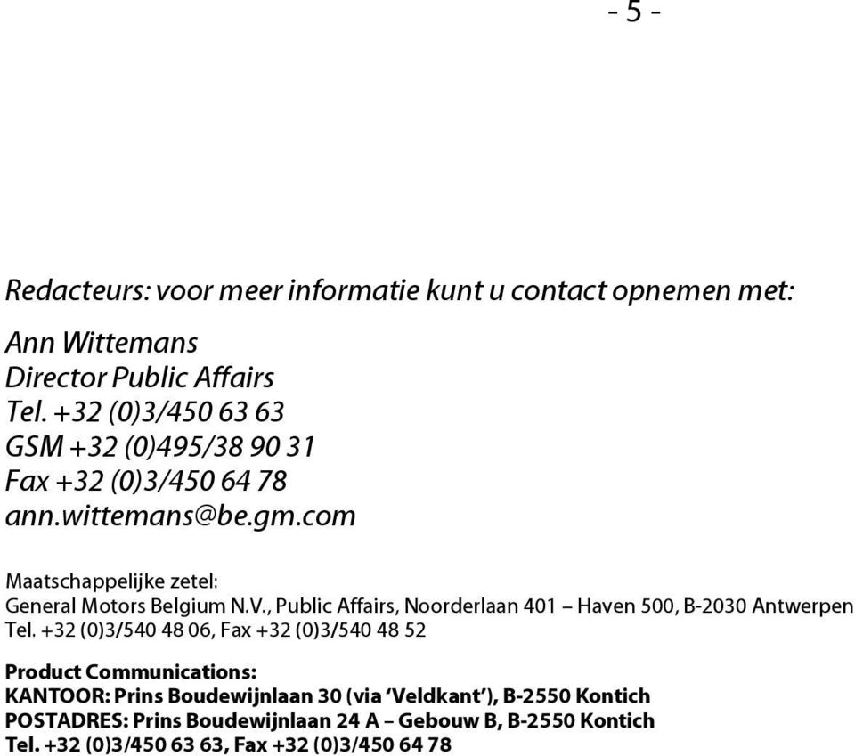 V., Public Affairs, Noorderlaan 401 Haven 500, B-2030 Antwerpen Tel.