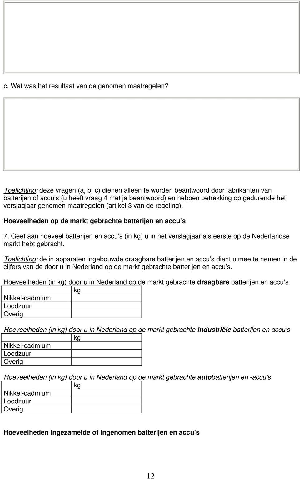 genomen maatregelen (artikel 3 van de regeling). Hoeveelheden op de markt gebrachte batterijen en accu s 7.