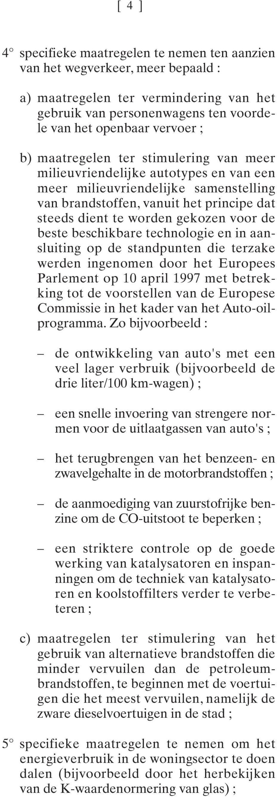 aansluiting op de standpunt die terzake werd ingom door het Europees Parlemt op 10 april 1997 met betrekking tot de voorstell van de Europese Commissie in het kader van het Auto-oilprogramma.