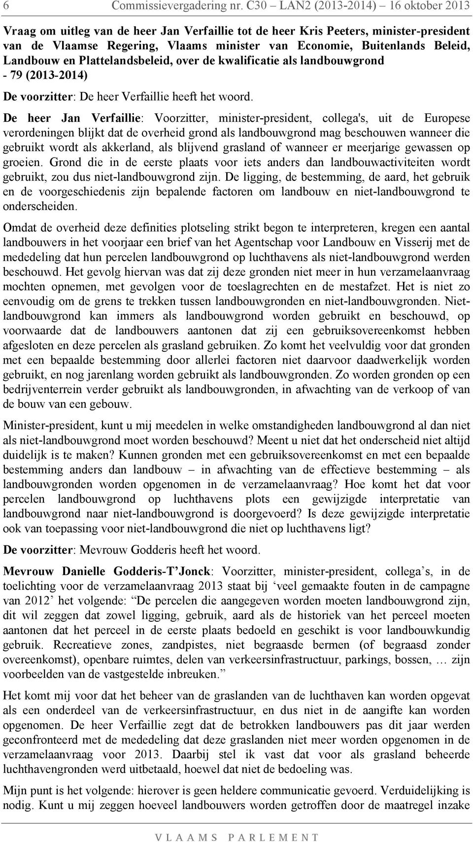 Landbouw en Plattelandsbeleid, over de kwalificatie als landbouwgrond - 79 (2013-2014) De voorzitter: De heer Verfaillie heeft het woord.