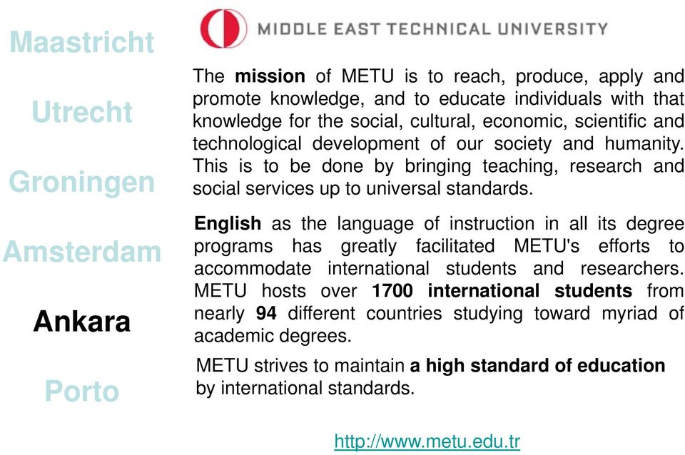 English as the language of instruction in all its degree programs has greatly facilitated METU's efforts to accommodate international students and researchers.