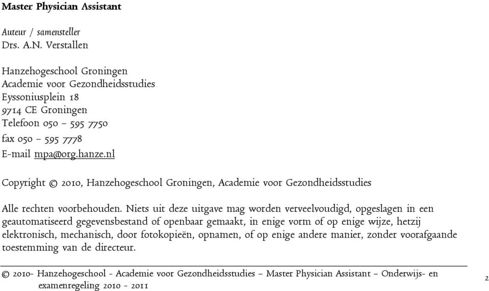 mpa@org.hanze.nl Copyright 2010, Hanzehogeschool Groningen, Academie voor Gezondheidsstudies Alle rechten voorbehouden.