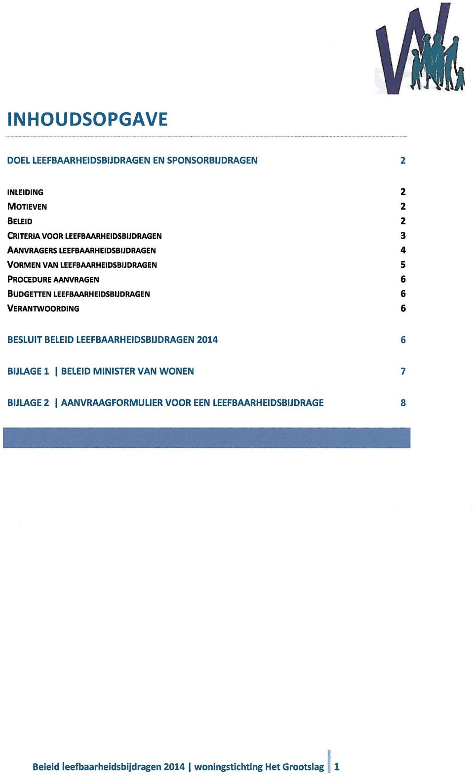 LEEFBAARHEIDSBIJDRAGEN VERANTWOORDING 2 2 2 3 4 5 6 6 6 BESLUIT BELEID LEEFBAARHEIDSBIJDRAGEN 2014 6 BIJLAGE 1 1 BELEID