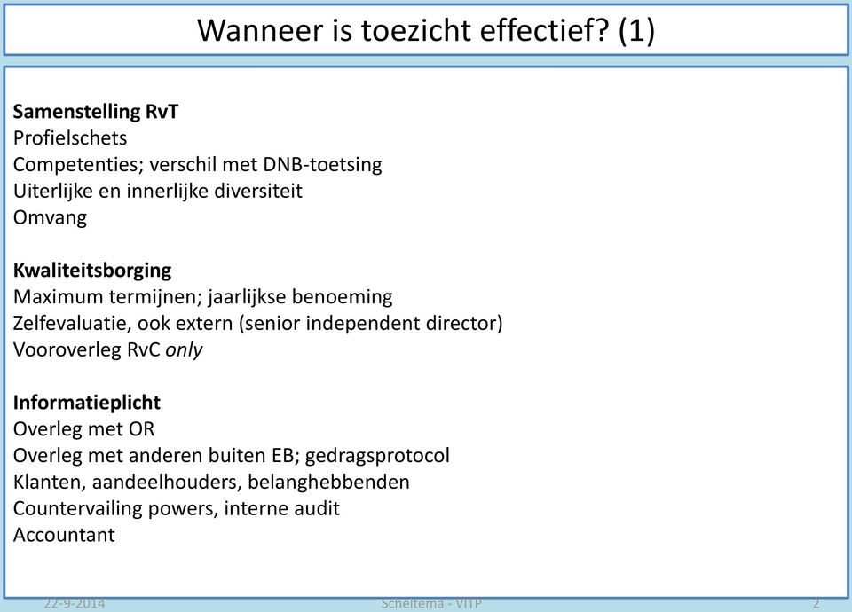 Kwaliteitsborging Maximum termijnen; jaarlijkse benoeming Zelfevaluatie, ook extern (senior independent director)