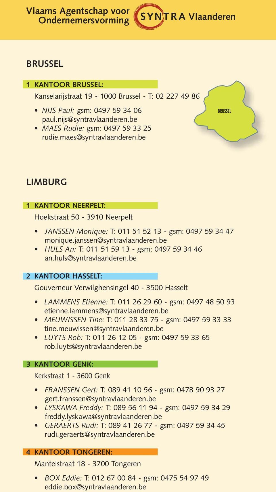 janssen@syntravlaanderen.be HULS An: T: 011 51 59 13 - gsm: 0497 59 34 46 an.huls@syntravlaanderen.