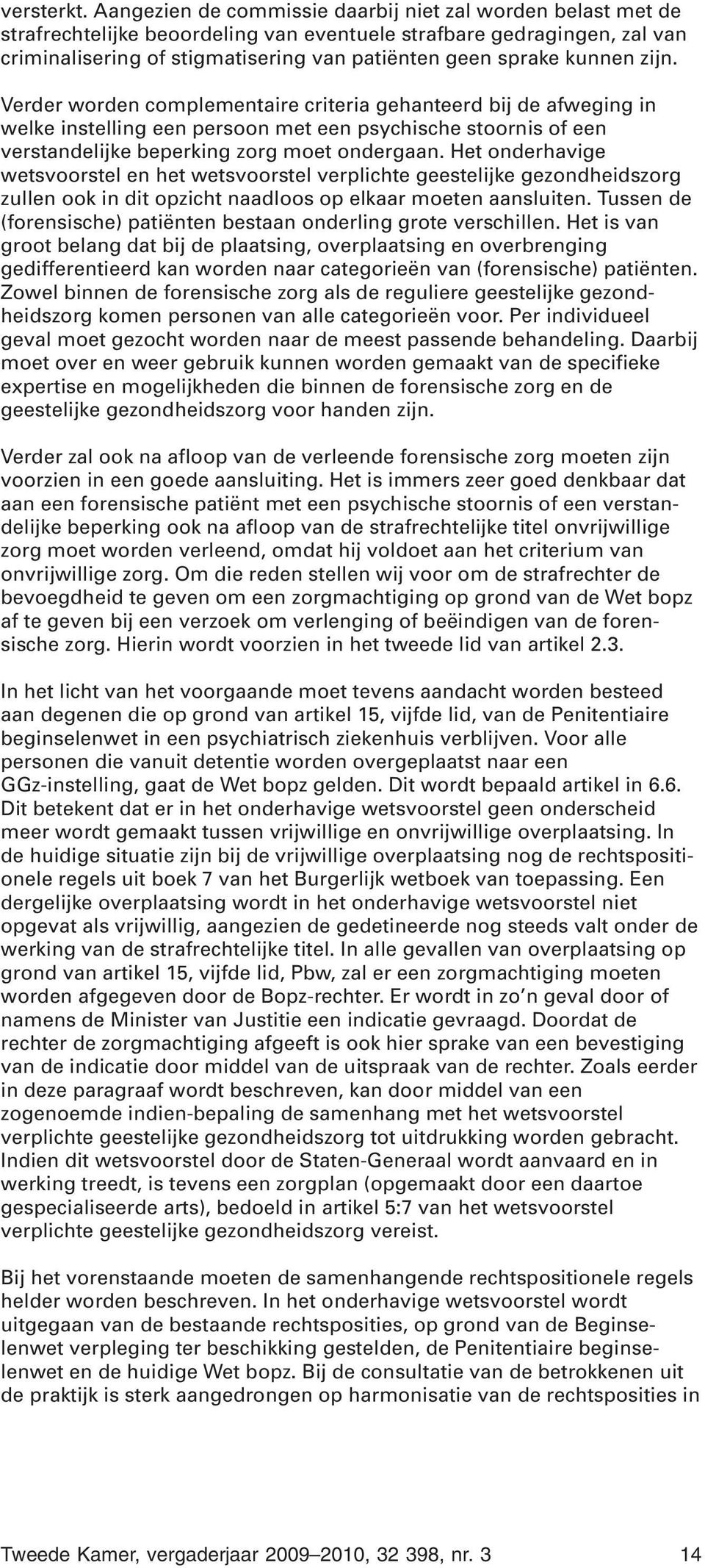 kunnen zijn. Verder worden complementaire criteria gehanteerd bij de afweging in welke instelling een persoon met een psychische stoornis of een verstandelijke beperking zorg moet ondergaan.