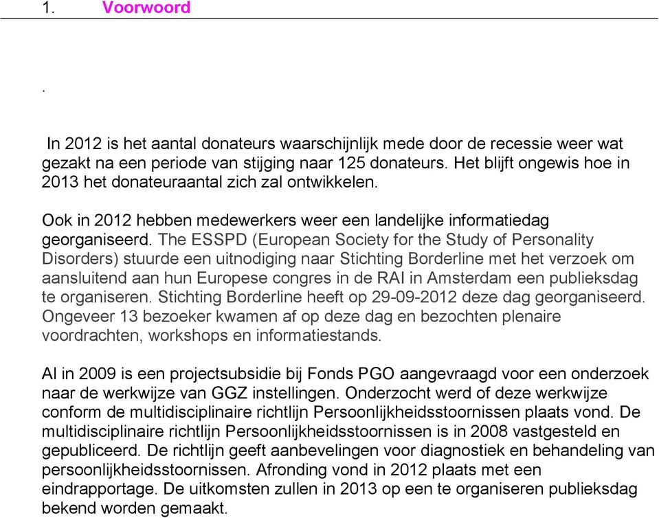 The ESSPD (European Society for the Study of Personality Disorders) stuurde een uitnodiging naar Stichting Borderline met het verzoek om aansluitend aan hun Europese congres in de RAI in Amsterdam