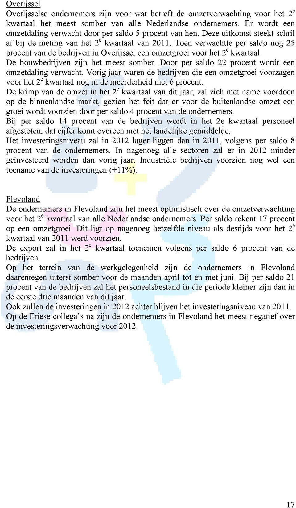 Toen verwachtte per saldo nog 25 procent van de bedrijven in Overijssel een omzetgroei voor het 2 e kwartaal. De bouwbedrijven zijn het meest somber.