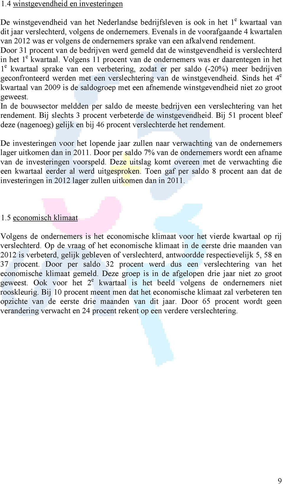 Door 31 procent van de bedrijven werd gemeld dat de winstgevendheid is verslechterd in het 1 e kwartaal.