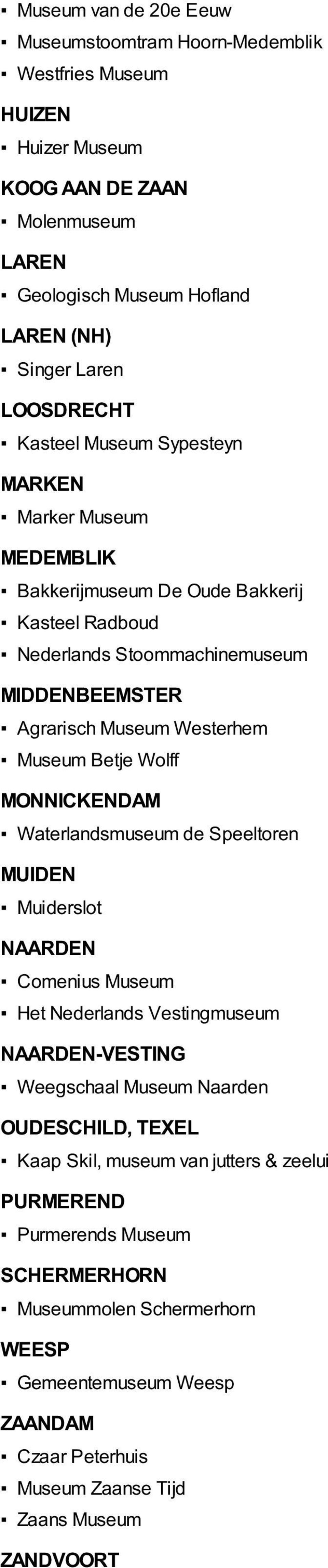 Wolff MONNICKENDAM Waterlandsmuseum de Speeltoren MUIDEN Muiderslot NAARDEN Comenius Museum Het Nederlands Vestingmuseum NAARDEN-VESTING Weegschaal Museum Naarden OUDESCHILD, TEXEL Kaap