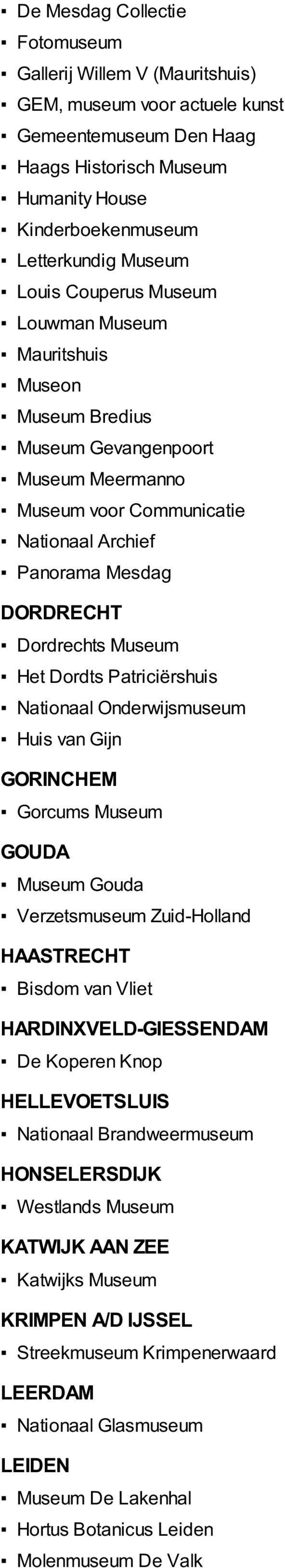 Dordts Patriciërshuis Nationaal Onderwijsmuseum Huis van Gijn GORINCHEM Gorcums Museum GOUDA Museum Gouda Verzetsmuseum Zuid-Holland HAASTRECHT Bisdom van Vliet HARDINXVELD-GIESSENDAM De Koperen Knop